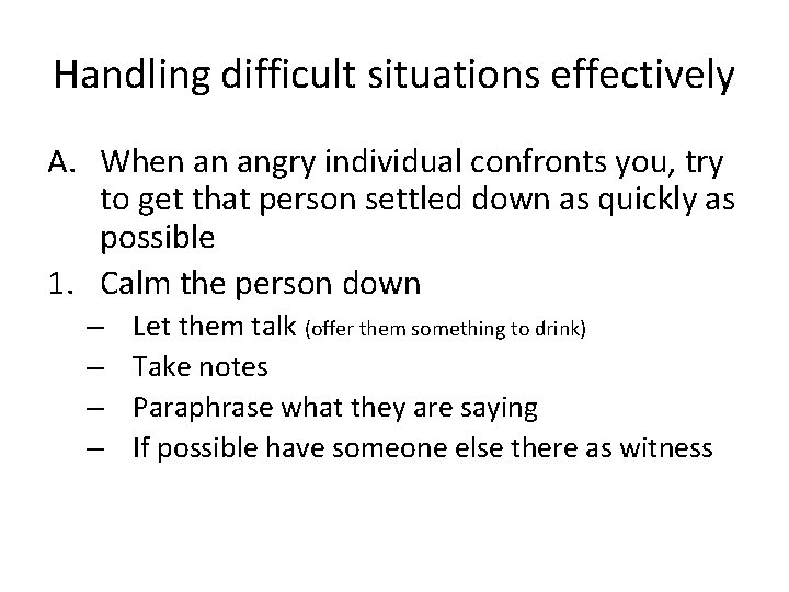 Handling difficult situations effectively A. When an angry individual confronts you, try to get