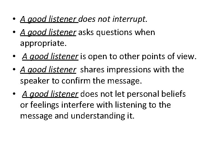  • A good listener does not interrupt. • A good listener asks questions