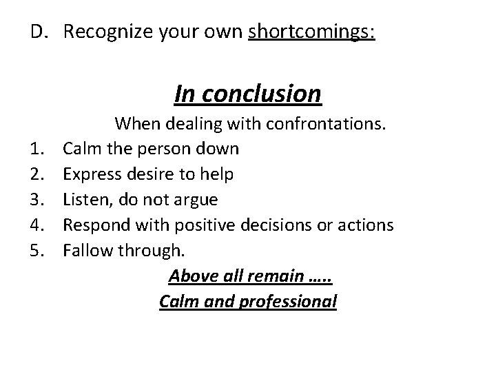 D. Recognize your own shortcomings: In conclusion 1. 2. 3. 4. 5. When dealing