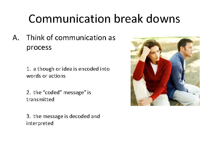 Communication break downs A. Think of communication as process 1. a though or idea
