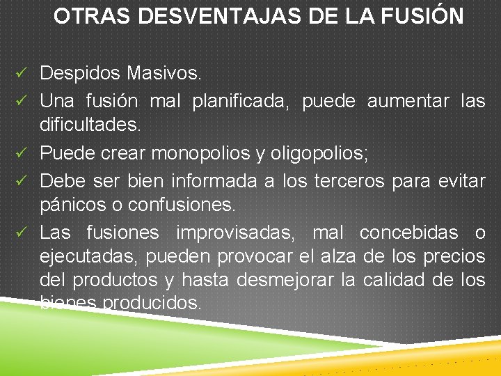 OTRAS DESVENTAJAS DE LA FUSIÓN ü Despidos Masivos. ü Una fusión mal planificada, puede