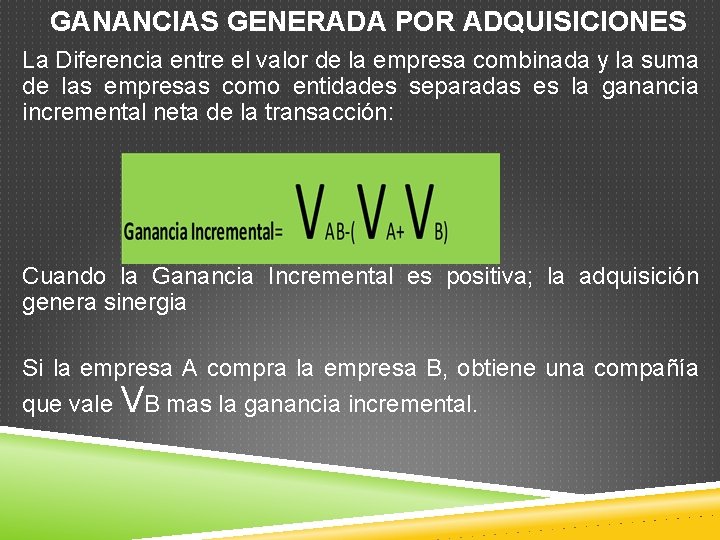 GANANCIAS GENERADA POR ADQUISICIONES La Diferencia entre el valor de la empresa combinada y