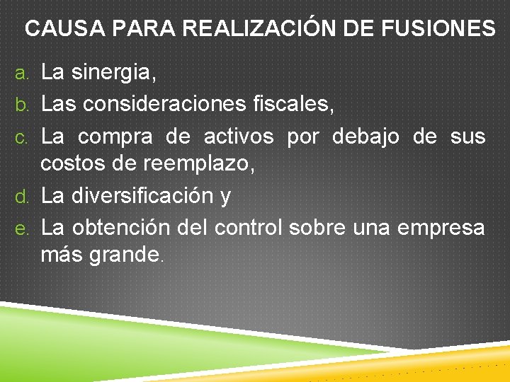 CAUSA PARA REALIZACIÓN DE FUSIONES a. La sinergia, b. Las consideraciones fiscales, c. La