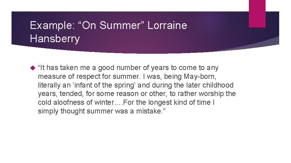 Example: “On Summer” Lorraine Hansberry “It has taken me a good number of years