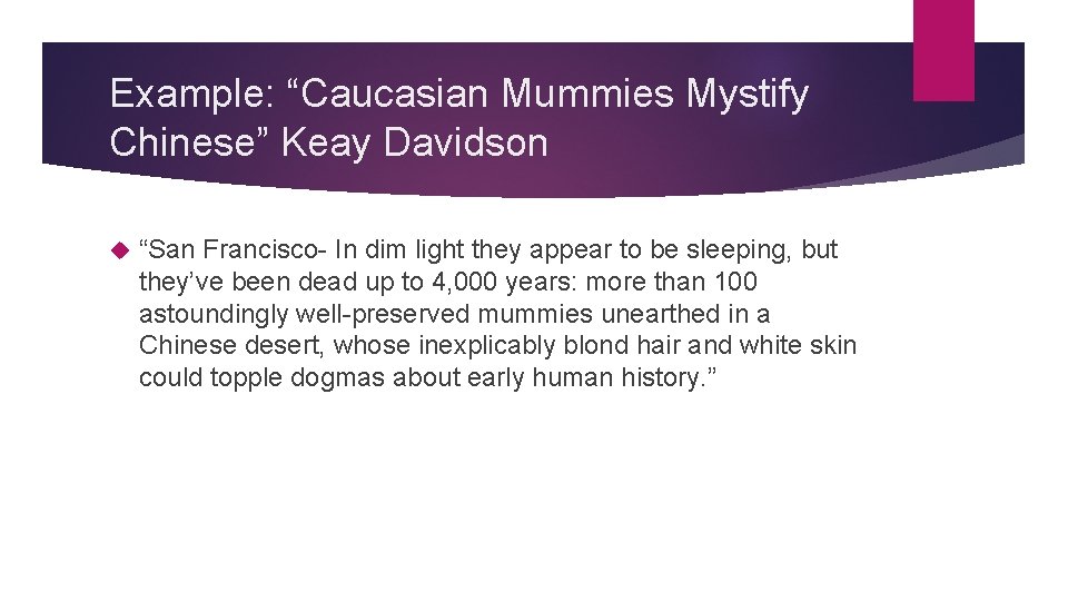 Example: “Caucasian Mummies Mystify Chinese” Keay Davidson “San Francisco- In dim light they appear