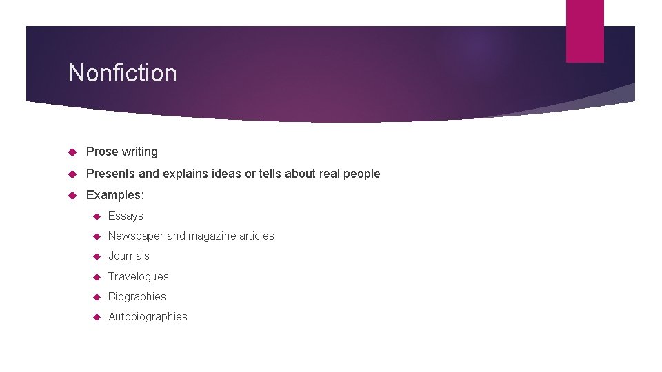 Nonfiction Prose writing Presents and explains ideas or tells about real people Examples: Essays