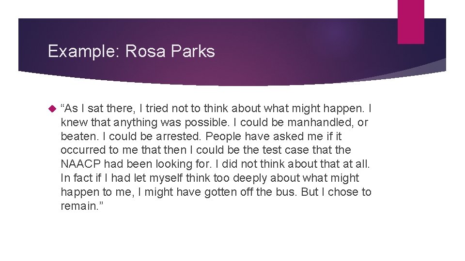 Example: Rosa Parks “As I sat there, I tried not to think about what