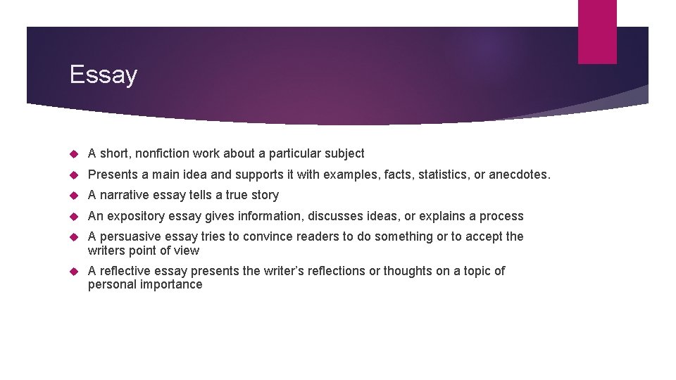 Essay A short, nonfiction work about a particular subject Presents a main idea and