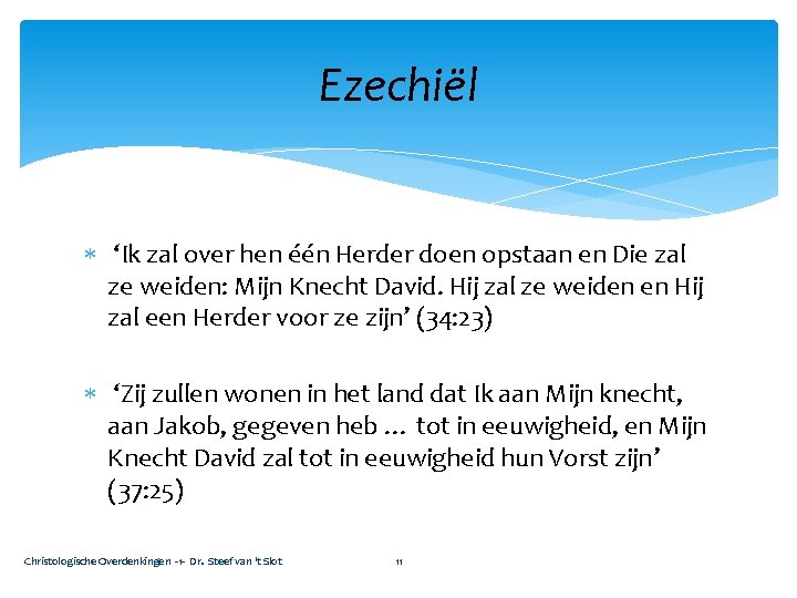 Ezechiël ‘Ik zal over hen één Herder doen opstaan en Die zal ze weiden: