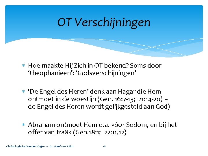 OT Verschijningen Hoe maakte Hij Zich in OT bekend? Soms door ‘theophanieën’: ‘Godsverschijningen’ ‘De