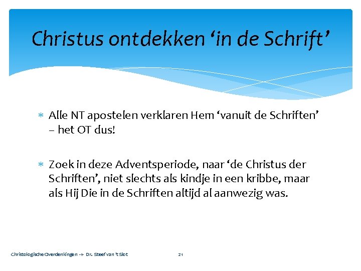 Christus ontdekken ‘in de Schrift’ Alle NT apostelen verklaren Hem ‘vanuit de Schriften’ –