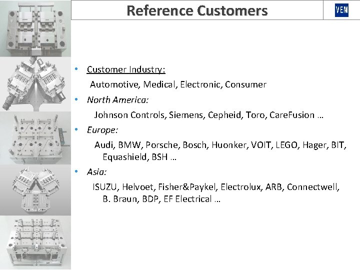 Reference Customers • Customer Industry: Automotive, Medical, Electronic, Consumer • North America: Johnson Controls,