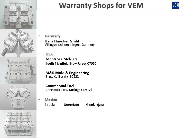 Warranty Shops for VEM • Germany Hans Huonker Gmb. H Villingen-Schwenningen, Germany • USA