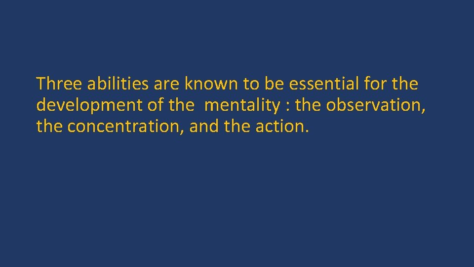 Three abilities are known to be essential for the development of the mentality :