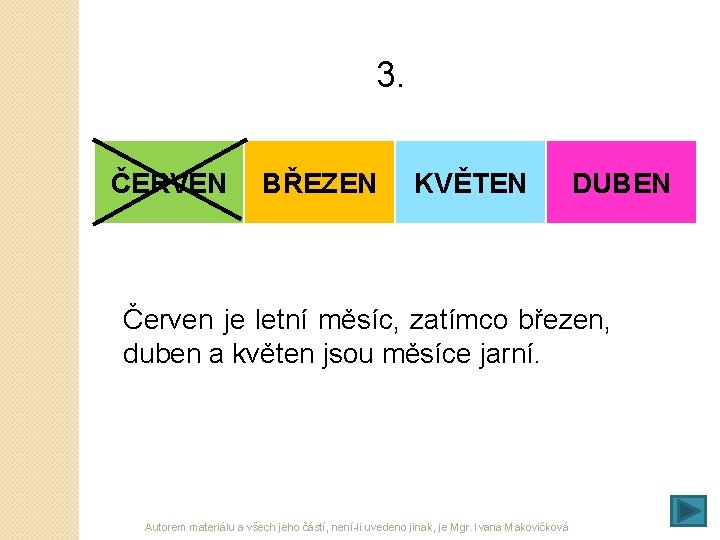 3. ČERVEN BŘEZEN KVĚTEN DUBEN Červen je letní měsíc, zatímco březen, duben a květen