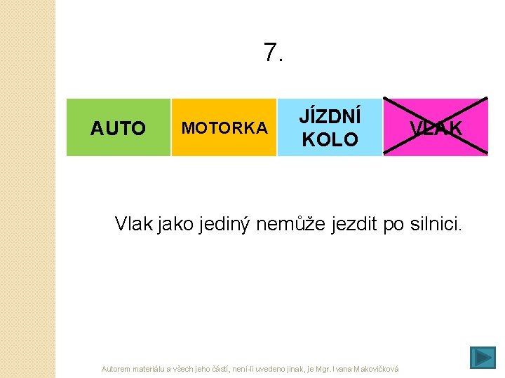 7. AUTO MOTORKA JÍZDNÍ KOLO VLAK Vlak jako jediný nemůže jezdit po silnici. Autorem