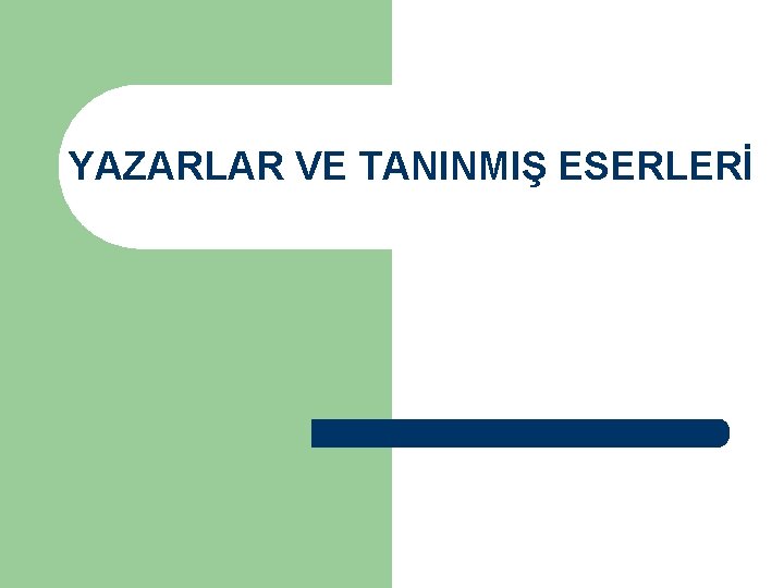 YAZARLAR VE TANINMIŞ ESERLERİ 