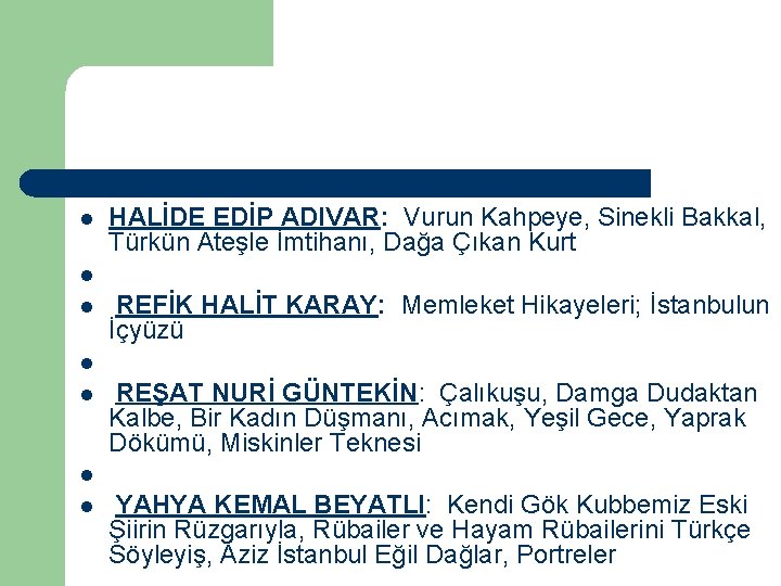 l HALİDE EDİP ADIVAR: Vurun Kahpeye, Sinekli Bakkal, Türkün Ateşle İmtihanı, Dağa Çıkan Kurt