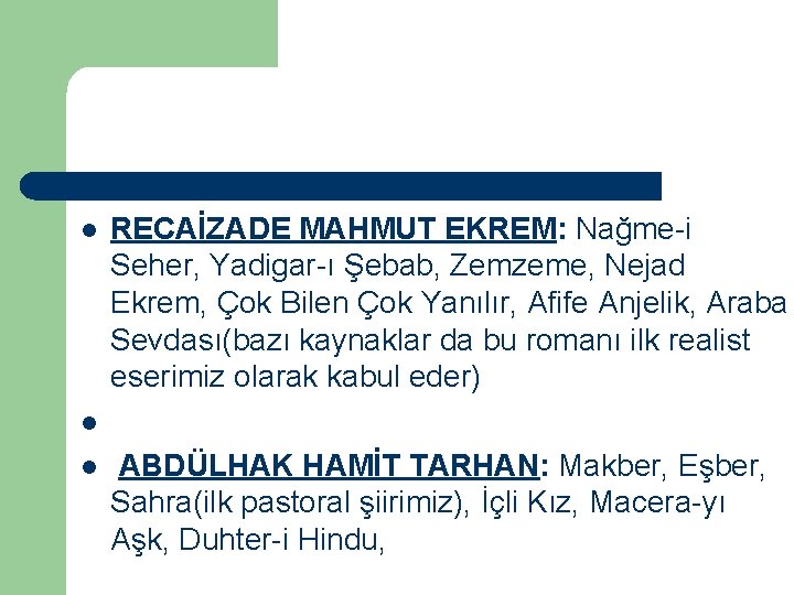 l RECAİZADE MAHMUT EKREM: Nağme-i Seher, Yadigar-ı Şebab, Zemzeme, Nejad Ekrem, Çok Bilen Çok