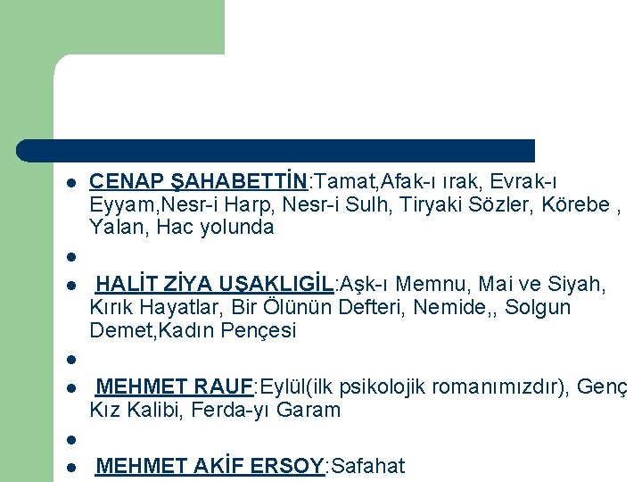 l CENAP ŞAHABETTİN: Tamat, Afak-ı ırak, Evrak-ı Eyyam, Nesr-i Harp, Nesr-i Sulh, Tiryaki Sözler,