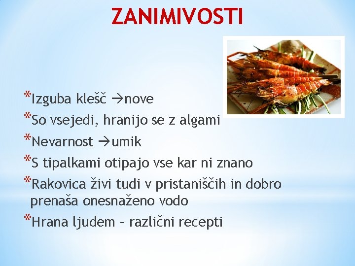 ZANIMIVOSTI *Izguba klešč nove *So vsejedi, hranijo se z algami *Nevarnost umik *S tipalkami