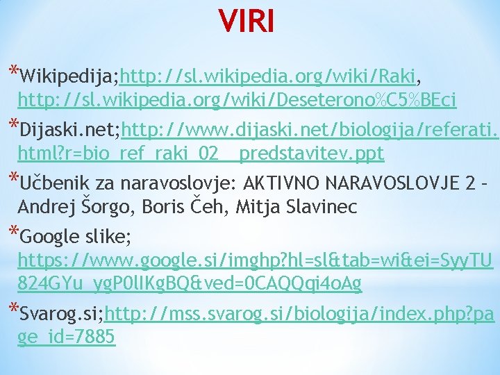 VIRI *Wikipedija; http: //sl. wikipedia. org/wiki/Raki, http: //sl. wikipedia. org/wiki/Deseterono%C 5%BEci *Dijaski. net; http: