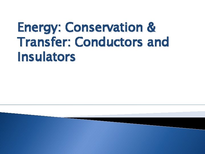 Energy: Conservation & Transfer: Conductors and Insulators Energy: Conservation & Transfer: Conductors and Insulators