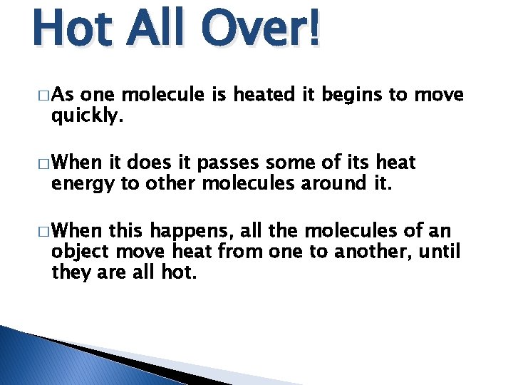 Hot All Over! � As one molecule is heated it begins to move quickly. Hot All Over! � As one molecule is heated it begins to move quickly.