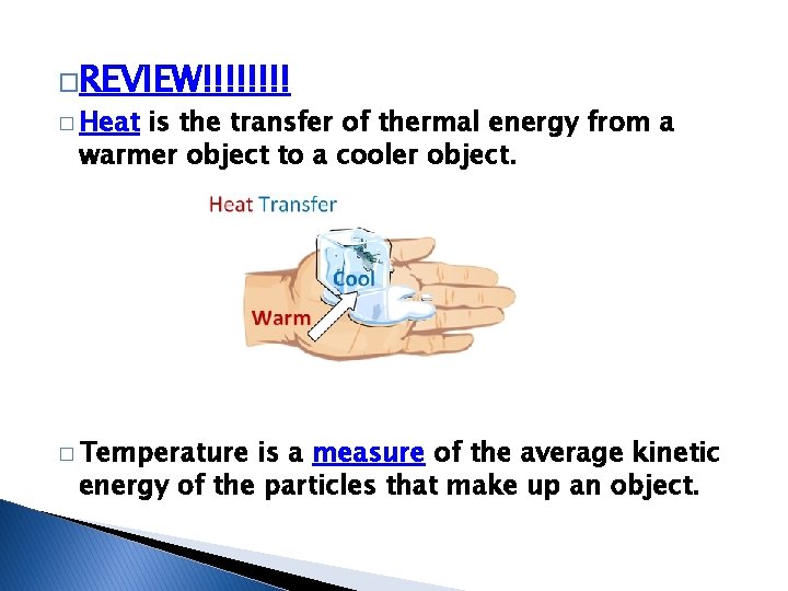 �REVIEW!!!! � Heat is the transfer of thermal energy from a warmer object to �REVIEW!!!! � Heat is the transfer of thermal energy from a warmer object to