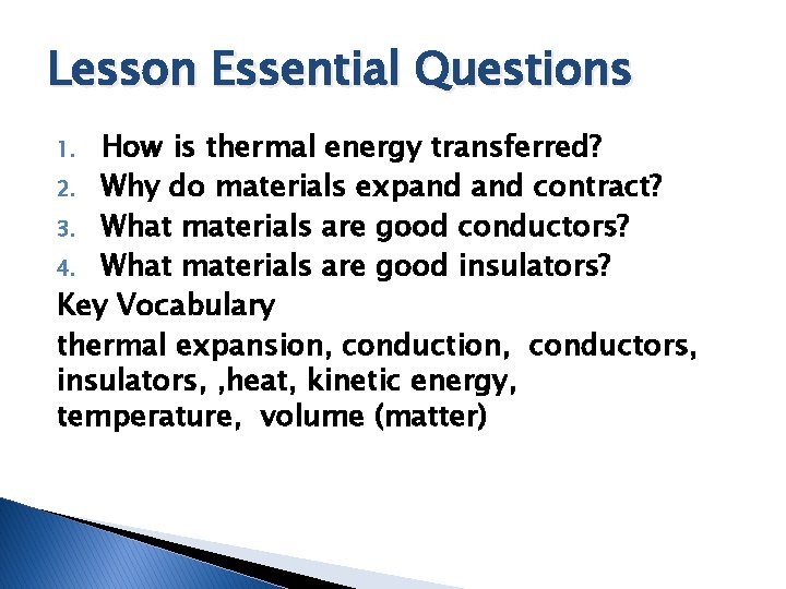 Lesson Essential Questions How is thermal energy transferred? 2. Why do materials expand contract? Lesson Essential Questions How is thermal energy transferred? 2. Why do materials expand contract?