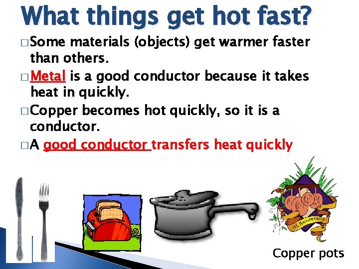 What things get hot fast? � Some materials (objects) get warmer faster than others. What things get hot fast? � Some materials (objects) get warmer faster than others.