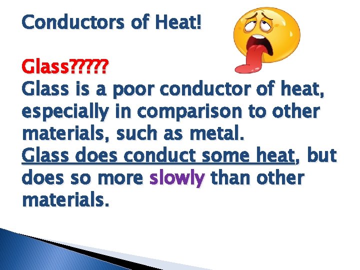 Conductors of Heat! Glass? ? ? Glass is a poor conductor of heat, especially Conductors of Heat! Glass? ? ? Glass is a poor conductor of heat, especially