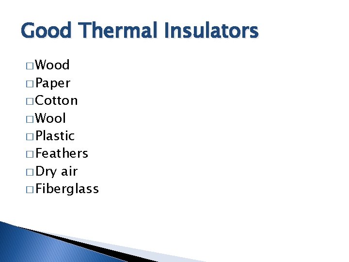Good Thermal Insulators � Wood � Paper � Cotton � Wool � Plastic � Good Thermal Insulators � Wood � Paper � Cotton � Wool � Plastic �