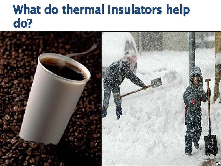 What do thermal Insulators help do? What do thermal Insulators help do?