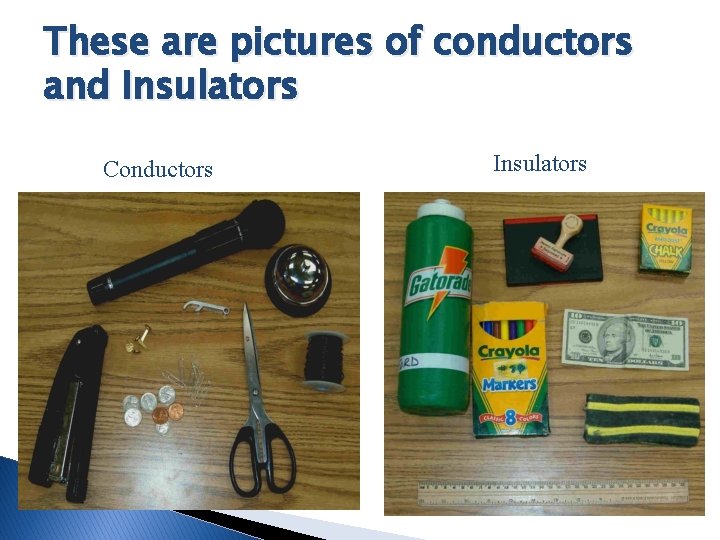 These are pictures of conductors and Insulators Conductors Insulators These are pictures of conductors and Insulators Conductors Insulators