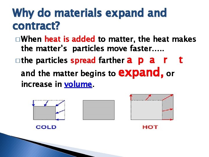 Why do materials expand contract? � When heat is added to matter, the heat Why do materials expand contract? � When heat is added to matter, the heat