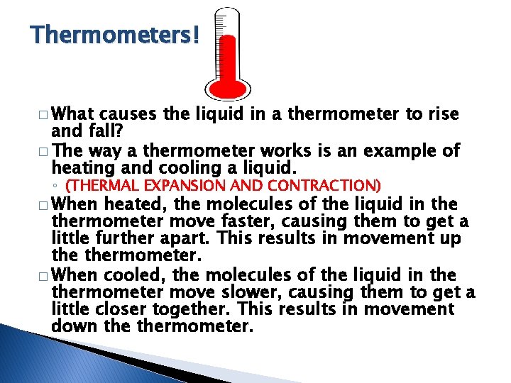 Thermometers! � What causes the liquid in a thermometer to rise and fall? � Thermometers! � What causes the liquid in a thermometer to rise and fall? �