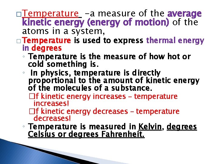�Temperature -a measure of the average kinetic energy (energy of motion) of the atoms �Temperature -a measure of the average kinetic energy (energy of motion) of the atoms