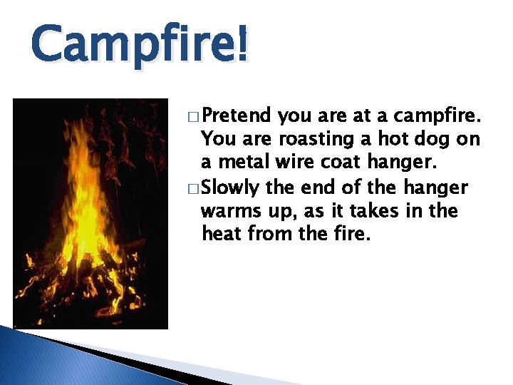 Campfire! � Pretend you are at a campfire. You are roasting a hot dog Campfire! � Pretend you are at a campfire. You are roasting a hot dog