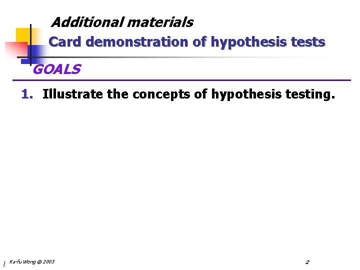 Additional materials Card demonstration of hypothesis tests GOALS 1. Illustrate the concepts of hypothesis