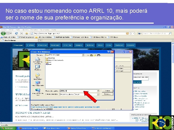 No caso estou nomeando como ARRL 10, mais poderá ser o nome de sua