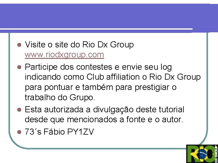 Visite o site do Rio Dx Group www. riodxgroup. com l Participe dos contestes