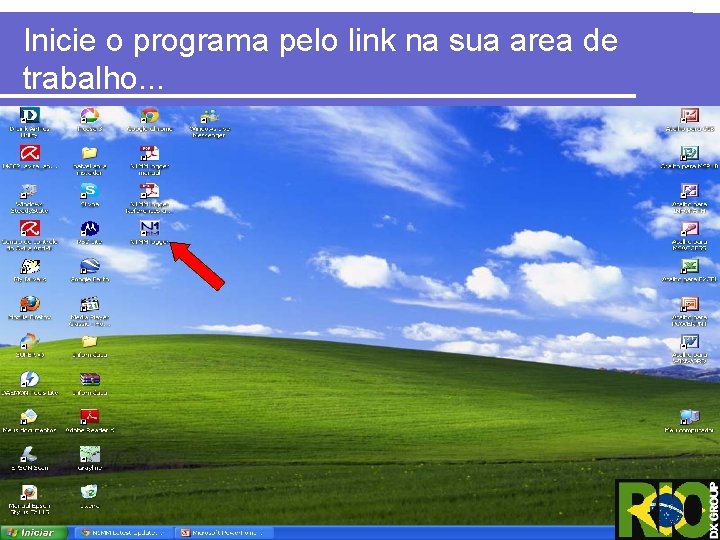 Inicie o programa pelo link na sua area de trabalho. . . 