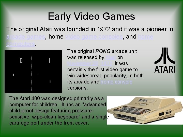 Early Video Games The original Atari was founded in 1972 and it was a