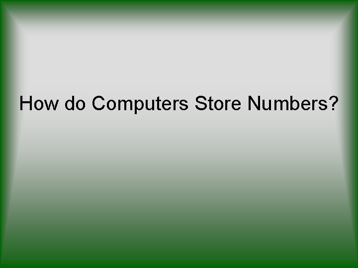 How do Computers Store Numbers? 