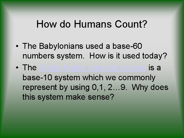 How do Humans Count? • The Babylonians used a base-60 numbers system. How is