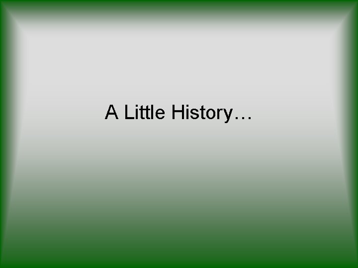 A Little History… 
