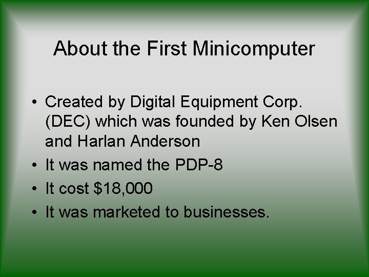 About the First Minicomputer • Created by Digital Equipment Corp. (DEC) which was founded