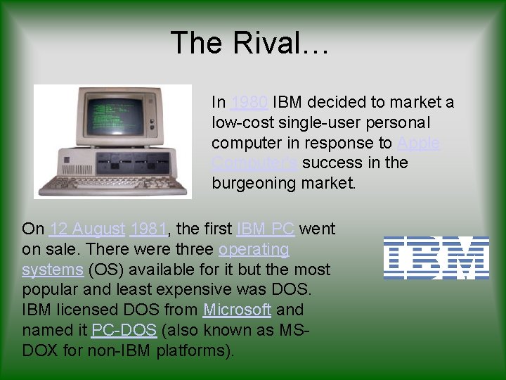 The Rival… In 1980 IBM decided to market a low-cost single-user personal computer in