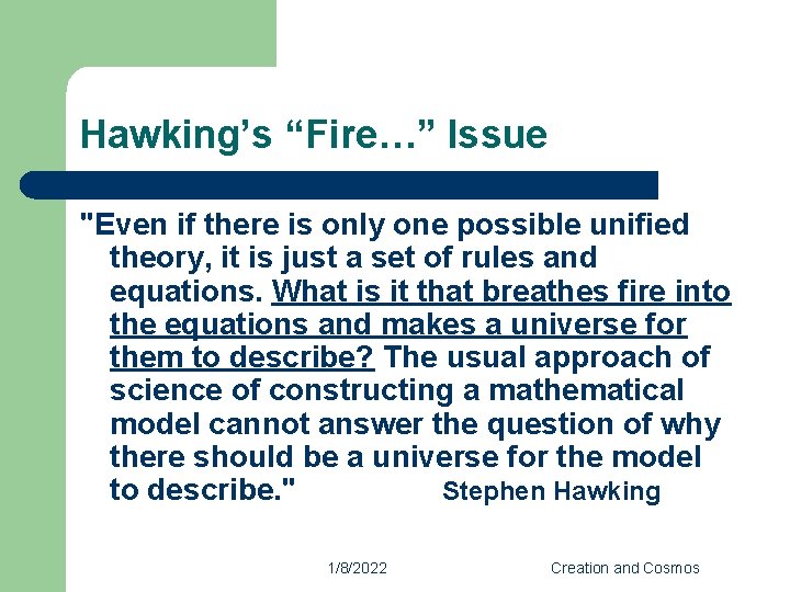 Hawking’s “Fire…” Issue "Even if there is only one possible unified theory, it is